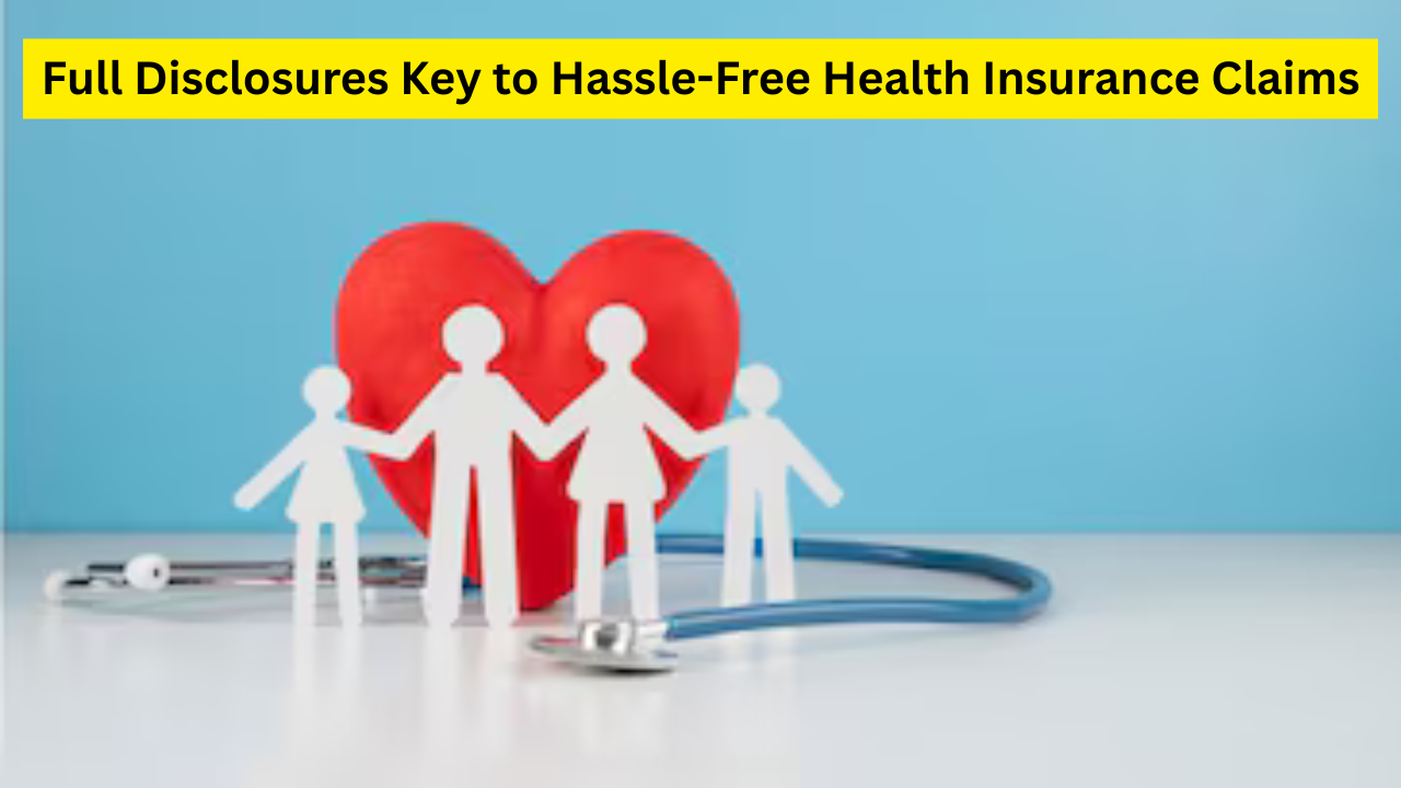Full Disclosures Key to Hassle-Free Health Insurance Claims